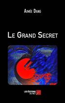 Couverture du livre « Le grand secret » de Dang Aimee aux éditions Editions Du Net