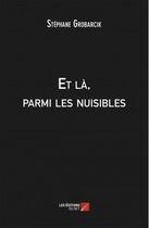 Couverture du livre « Et là, parmi les nuisibles » de Stephane Grobarcik aux éditions Editions Du Net