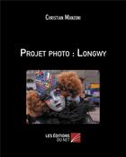 Couverture du livre « Projet photo : Longwy » de Christian Manzoni aux éditions Editions Du Net