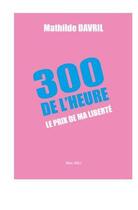 Couverture du livre « 300 de l'heure : la compagnie des hommes, ma liberté » de Mathilde Davril aux éditions Max Milo