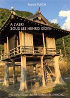 Couverture du livre « A l'abri sous les Henro Goya : Mes pèlerinages des 88 Temples de SHIKOKU » de Patrick Puech aux éditions Books On Demand
