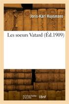 Couverture du livre « Les soeurs Vatard » de Joris Karl Huysmans aux éditions Hachette Bnf