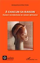 Couverture du livre « À chacun sa raison ; raison occidentale et raison africaine » de Bonaventure Mvé-Ondo aux éditions L'harmattan