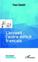 Couverture du livre « L'accueil : l'autre déficit francais » de Yves Cinotti aux éditions L'harmattan