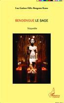 Couverture du livre « Bendengue le sage » de Bengono Kono Luc Gae aux éditions L'harmattan