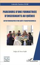 Couverture du livre « Parcours d'une formatrice d'enseignants au Québec ; autoethnographie d'une quête transpersonnelle » de Gabrielle Dube aux éditions L'harmattan