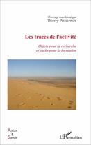 Couverture du livre « Les traces de l'activité ; objets pour la recherche et outils pour la formation » de Thierry Philippot aux éditions L'harmattan