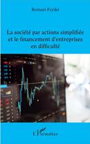 Couverture du livre « La société par actions simplifiée et le financement d'entreprises en difficulté » de Romain Feydel aux éditions L'harmattan