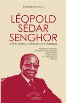 Couverture du livre « Léopold Sédar Senghor ; approches littéraire et politique » de Placide Mandona aux éditions L'harmattan