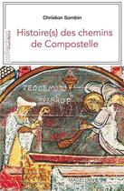 Couverture du livre « Histoire(s) des chemins de Compostelle » de Christian Sambin aux éditions Magellan & Cie