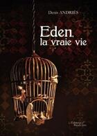 Couverture du livre « Eden, la vraie vie » de Denis Andries aux éditions Baudelaire