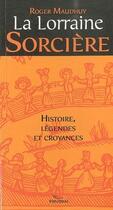 Couverture du livre « La Lorraine sorcière ; histoire, légendes et croyances » de Roger Maudhuy aux éditions Pimientos