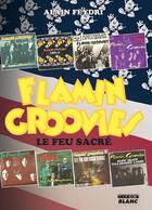 Couverture du livre « Flamin groovies ; le feu sacré » de Alain Feydri aux éditions Le Camion Blanc