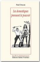Couverture du livre « Les domestiques prennent le pouvoir » de Paul Ducan aux éditions Sabine Fournier