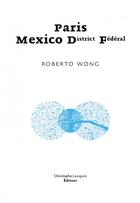 Couverture du livre « Paris-mexico district federal » de Wong Roberto aux éditions Lc Christophe Lucquin Editeur