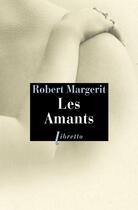 Couverture du livre « Les amants » de Robert Margerit aux éditions Libretto