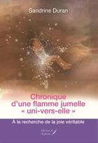 Couverture du livre « Chronique d'une flamme jumelle uni-vers-elle : à la recherche de la joie véritable » de Sandrine Duran aux éditions Le Livre Et La Plume