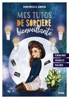 Couverture du livre « Mes tutos de sorcière bienveillante : féministe, écologique, magique » de Mademoiselle Audrina aux éditions Kiwi