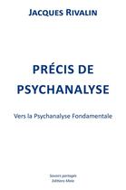 Couverture du livre « Précis de psychanalyse ; vers la psychanalyse fondamentale » de Jacques Rivalin aux éditions Editions Maia