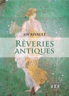 Couverture du livre « Rêveries antiques » de Joy Rivault aux éditions Les Trois Colonnes