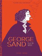 Couverture du livre « George Sand : fille du siècle » de Severine Vidal et Kim Consigny aux éditions Delcourt