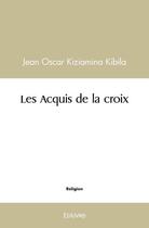 Couverture du livre « Les acquis de la croix » de Oscar Kiziamina Kibi aux éditions Edilivre