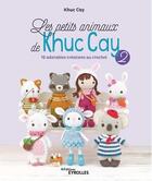 Couverture du livre « Les petits animaux de KIhuc Cay Tome 2 : 16 adorables créations au crochet » de Khuc Cay aux éditions Eyrolles