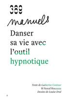 Couverture du livre « Danser sa vie avec l'outil hypnotique (ned 2023) - nouvelle edition augmentee » de Contour/Rousseau aux éditions 369 Editions