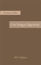 Couverture du livre « Une longue digestion » de Francois Labbe aux éditions Mvo Editions