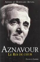 Couverture du livre « Aznavour ; le roi de coeur » de Annie Reval aux éditions France-empire