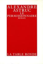 Couverture du livre « Le permissionnaire » de Alexandre Astruc aux éditions Table Ronde