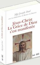 Couverture du livre « Jésus-Christ ; la grâce de Dieu s'est manifestée » de Joseph Dore et Beatrice De Boissieu aux éditions Mame