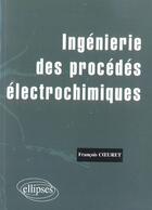 Couverture du livre « Ingenierie des procedes electrochimiques » de Cauret Francois aux éditions Ellipses