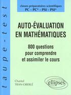 Couverture du livre « Auto-evaluation en mathematiques - 800 questions pour comprendre et assimiler le cours - pc-pc*-psi- » de Tran-Oberle Chantal aux éditions Ellipses