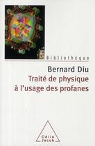 Couverture du livre « Traité de physique à l'usage des profanes » de Bernard Diu aux éditions Odile Jacob