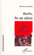 Couverture du livre « Berlin, fin de siècle » de Patrice-Loup Rifaux aux éditions L'harmattan