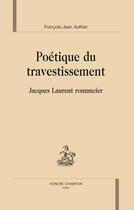 Couverture du livre « Poétique du travestissement ; Jacques Laurent romancier » de François-Jean Authier aux éditions Honore Champion