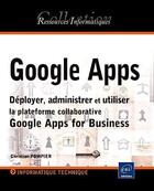 Couverture du livre « Google apps ; déployer, administrer et utiliser la plateforme collaborative Google apps for business » de Christian Pompier aux éditions Eni