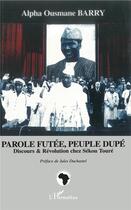 Couverture du livre « Parole futée, peuple dupé ; discours & révolution chez Sékou Touré » de Alpha Ousmane Barry aux éditions L'harmattan