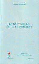 Couverture du livre « Le XXIème siècle est-il le dernier ? » de Jacques Bernard aux éditions L'harmattan