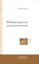 Couverture du livre « Plaidoyer pour un prince aventureux » de Berna-H aux éditions Le Manuscrit