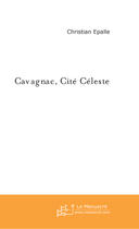 Couverture du livre « Cavagnac, Cite Celeste » de Epalle Christian aux éditions Le Manuscrit