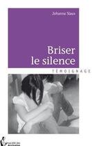 Couverture du livre « Briser le silence » de Johanna Slaux aux éditions Societe Des Ecrivains