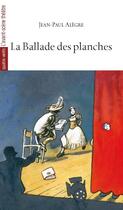 Couverture du livre « La ballade des planches » de Jean-Paul Alegre aux éditions Avant-scene Theatre