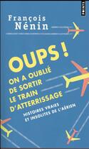 Couverture du livre « Oups ! on a oublié de sortir le train d'atterrissage » de Francois Nenin aux éditions Points