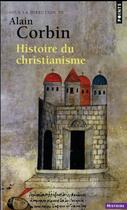 Couverture du livre « Histoire du christianisme ; pour mieux comprendre notre temps » de Alain Corbin aux éditions Points