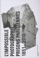 Couverture du livre « L'impossible photographie des prisons parisiennes (1851-2010) » de  aux éditions Paris-musees