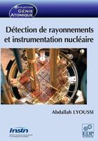 Couverture du livre « Détection de rayonnements et instrumentation nucléaire » de Lyoussi A aux éditions Edp Sciences