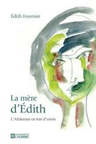 Couverture du livre « La mère d'Edith ; l'alzheimer en trait d'union » de Edith Fournier aux éditions Les Éditions De L'homme