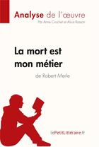 Couverture du livre « La mort est mon métier de Robert Merle » de Anne Crochet et Alice Rasson aux éditions Lepetitlitteraire.fr